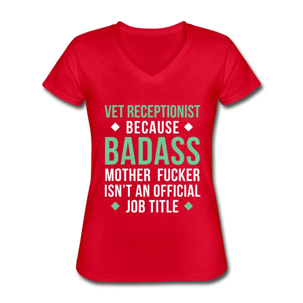 Vet Receptionist because badass mother fucker isn't an official job title Women's V-Neck T-Shirt