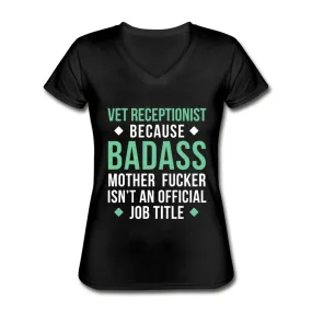 Vet Receptionist because badass mother fucker isn't an official job title Women's V-Neck T-Shirt